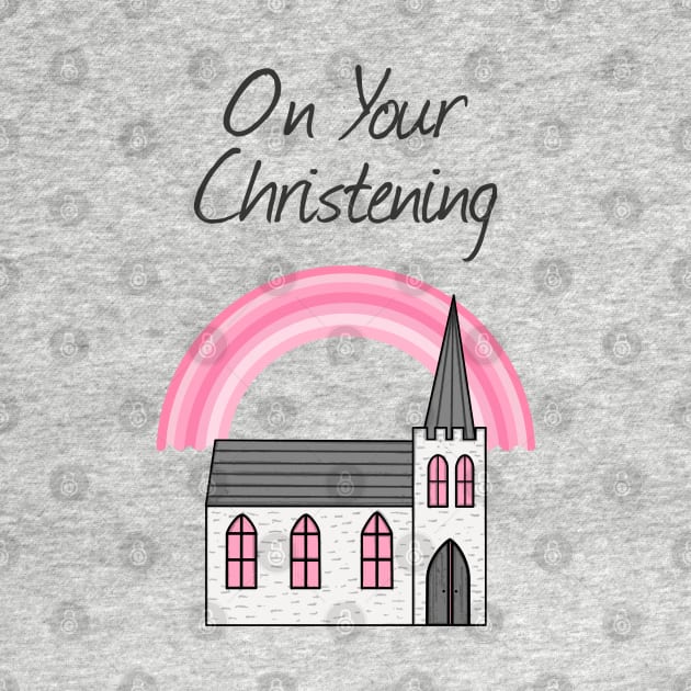 On Your Christening Church Baptism For Girl by doodlerob